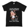 If You Rub My Butt You Can Pull My Pork T-Shirt (Oztmu)