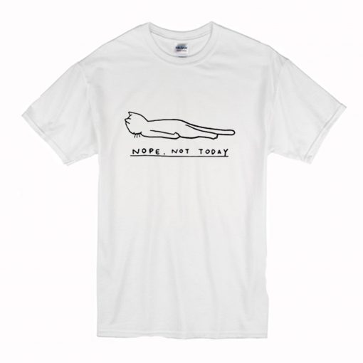 Nope Not Todat Cat T-Shirt (Oztmu)