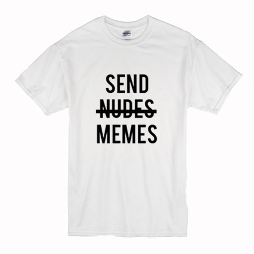 Send nudes memes T-Shirt (Oztmu)