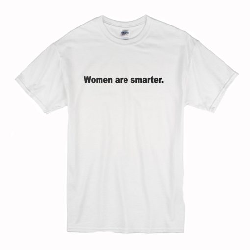 Women Are Smarter T-Shirt (Oztmu)