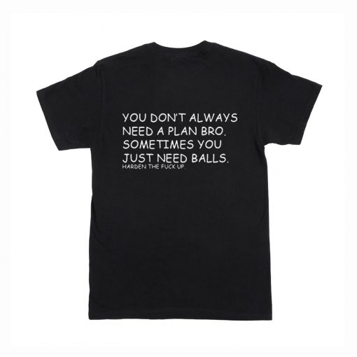 You don’t always need a plan bro. Sometime you just need balls BACK T-Shirt (Oztmu)