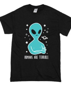 Humans are Terrible Alien T-Shirt (Oztmu)
