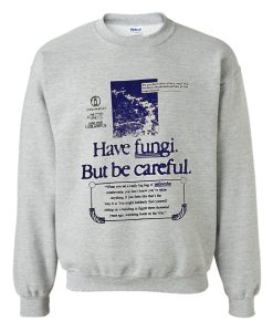 HAVE FUNGI BUT BE CAREFUL SWEATSHIRT (Oztmu)