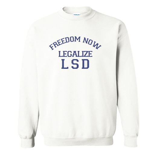 Freedom Now Legalize LSD Sweatshirt (Oztmu)