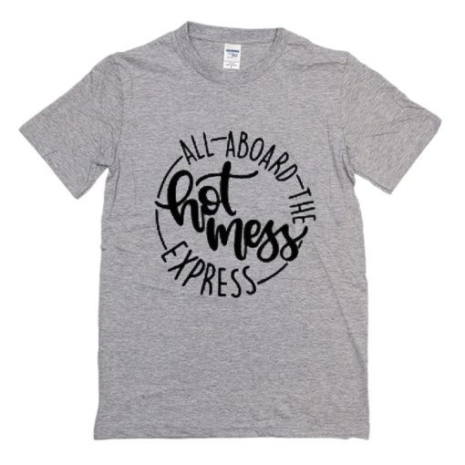 All Aboard The Hot Mess Express T-Shirt (Oztmu)