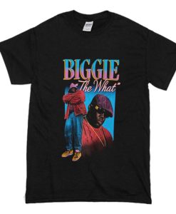 Biggie The What T Shirt (Oztmu)