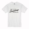Easy Like Sunday Morning White T Shirt (Oztmu)