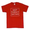 Not Today Satan T-Shirt (Oztmu)