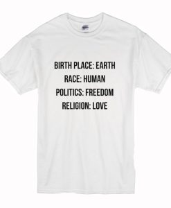 Birthplace Earth Race Human Politics Freedom Religion Love T Shirt (Oztmu)