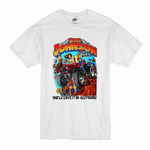 Off Road She'll Love It On All Fours Big Johnson T Shirt (Oztmu)