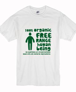 100% Organic Free Range Human Being T Shirt (Oztmu)
