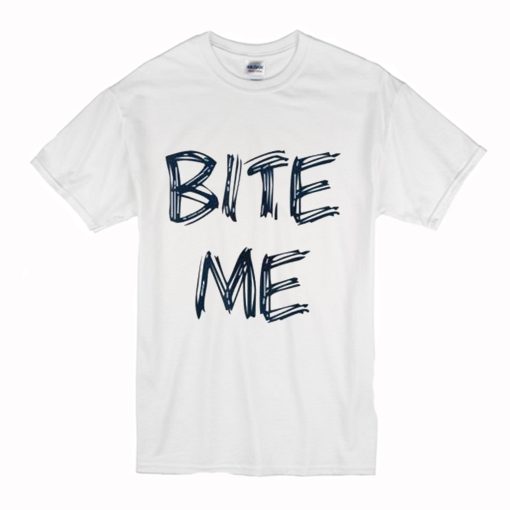 Bite Me T Shirt (Oztmu)