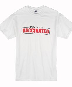 I Identify as Vaccinated Funny vaccine T Shirt (Oztmu)