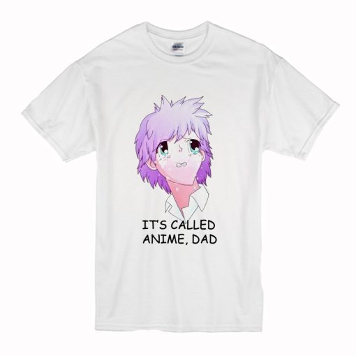 Its Called Anime Dad T Shirt (Oztmu)