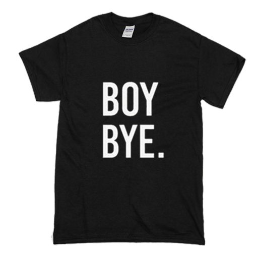 Boy Bye T-Shirt (Oztmu)