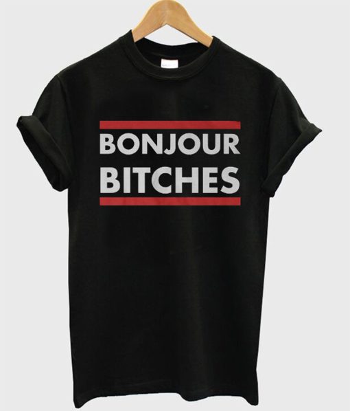 Bonjour Bitches T Shirt (Oztmu)