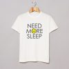 Need More Sleep T-Shirt (Oztmu)