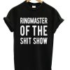Ringmaster Of The Shit Show T-Shirt (Oztmu)