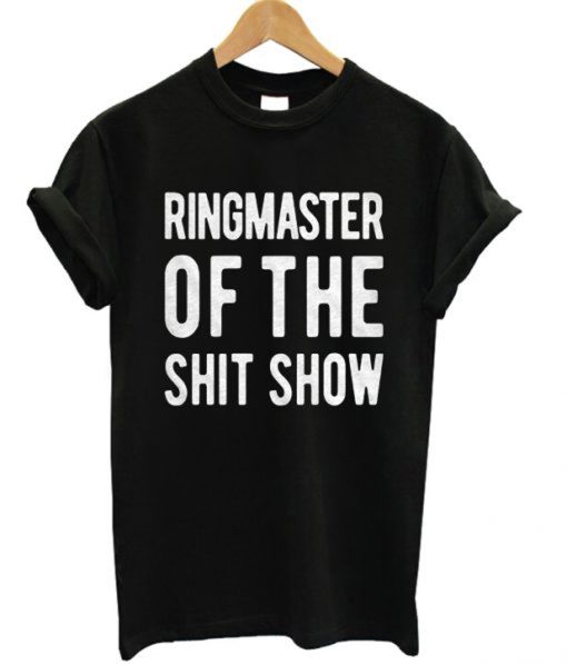 Ringmaster Of The Shit Show T-Shirt (Oztmu)