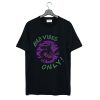 Bad Vibes Only T Shirt (Oztmu)