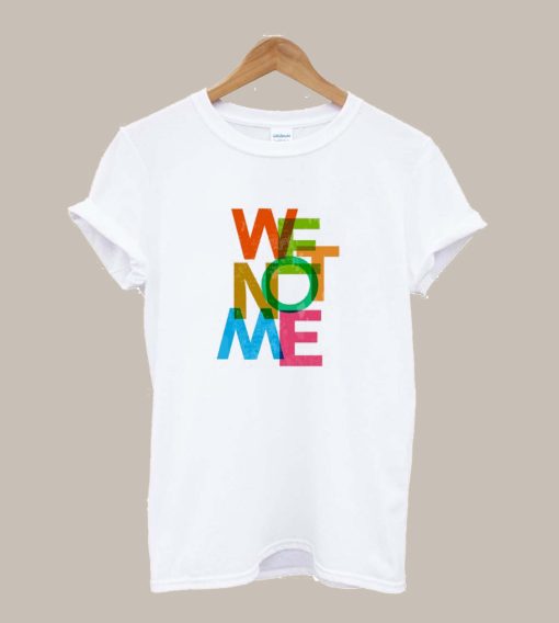 We Not Me TShirt (Oztmu)