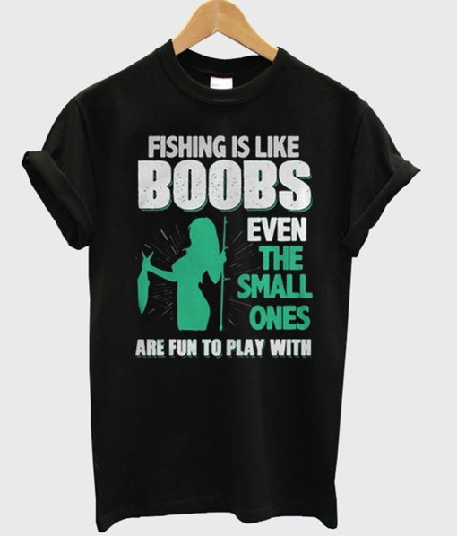 Fishing Is Like Boobs T-Shirt (Oztmu)
