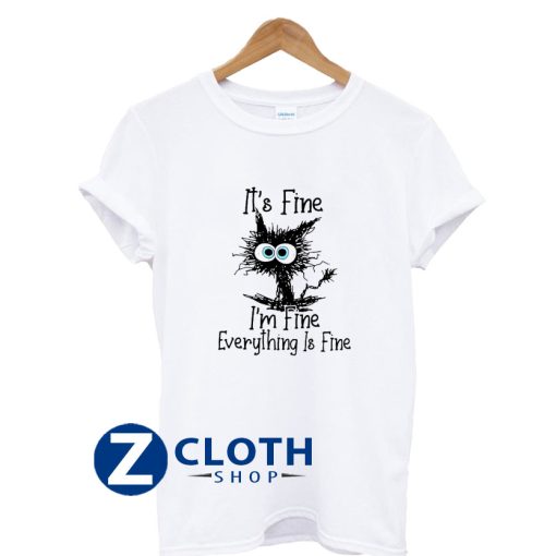 Black Cat It's Fine I'm Fine Everything Is Fine T-Shirt AA