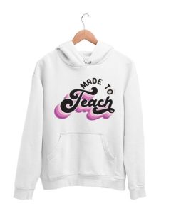 Made to teach Hoodie AA