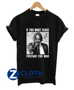 John Wick If You Want Peace Prepare For War Unisex SHIRT AA