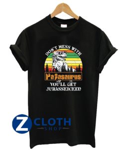 Don’t Mess With Papasaurus You’ll Get Jurasskicked T-Shirt AA