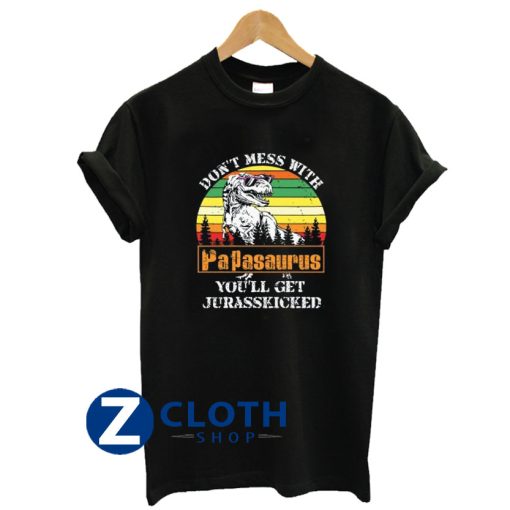 Don’t Mess With Papasaurus You’ll Get Jurasskicked T-Shirt AA