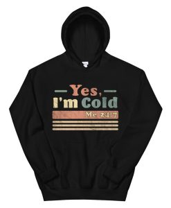 Yes I’m Cold Me4 Freezingandfunny Sarcastic Vintage Hoodie AA