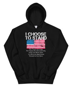 American Flag Hoodie I Choose To Stand National Anthem Usa Hoodie AA
