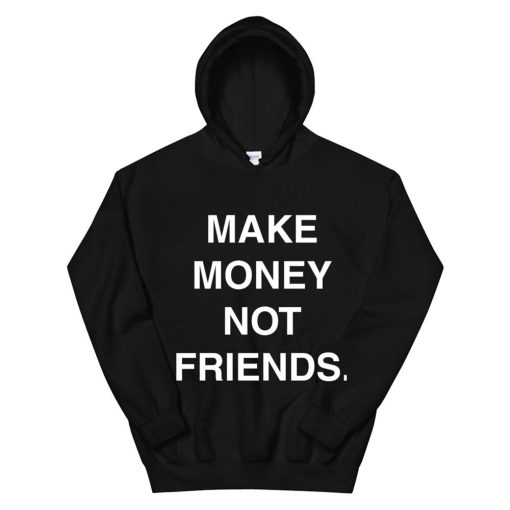 Make Money Not Friends Hoodie AP