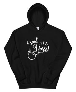 I Said Yasss Yes Engagement Wedding Announcement Hoodie AA