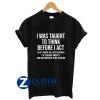 I Was Taught To Think Before I Act So If I Punch You Rest Assured Shirt Funny Sarcasm T-Shirt AA