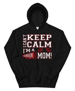 I Can’t Keep Calm I’m A Cheer Mom Hoodies AA