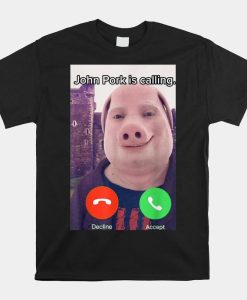 John Pork Is Calling Funny Answer Call Phone Shirt