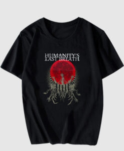 HUMANITY LAST BREATH T SHIRT